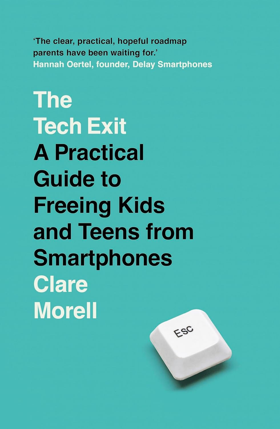 The Tech Exit: a Practical Guide to Freeing Kids and Teens from Smartphones