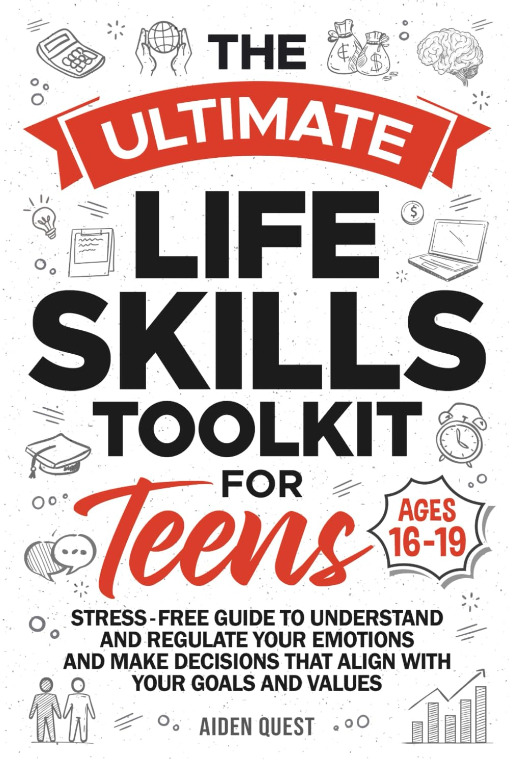 The Ultimate Life Skills Toolkit for Teens: Stress-Free Guide to Understand & Regulate Your Emotions & Make Decisions That Align with Your Goals & Values image number 1