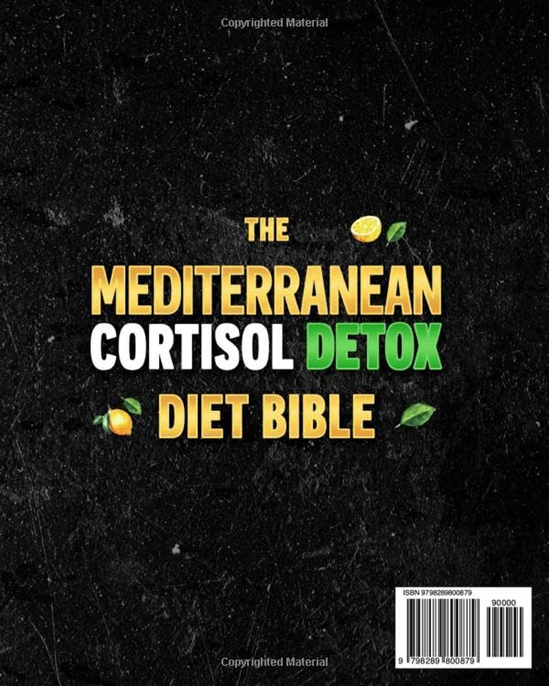 The Mediterranean Cortisol Detox Diet Bible: Reduce Stress, Trim Belly Fat, and Restore Hormonal Balance with the Proven 5-Phase Mediterranean Nutrition Plan