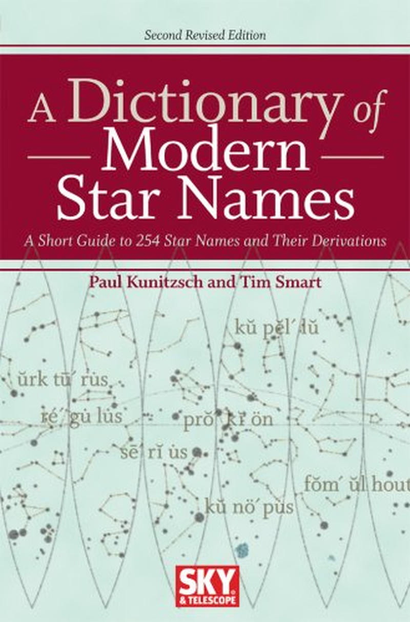 A Dictionary of Modern Star Names: a Short Guide to 254 Star Names and Their Derivations