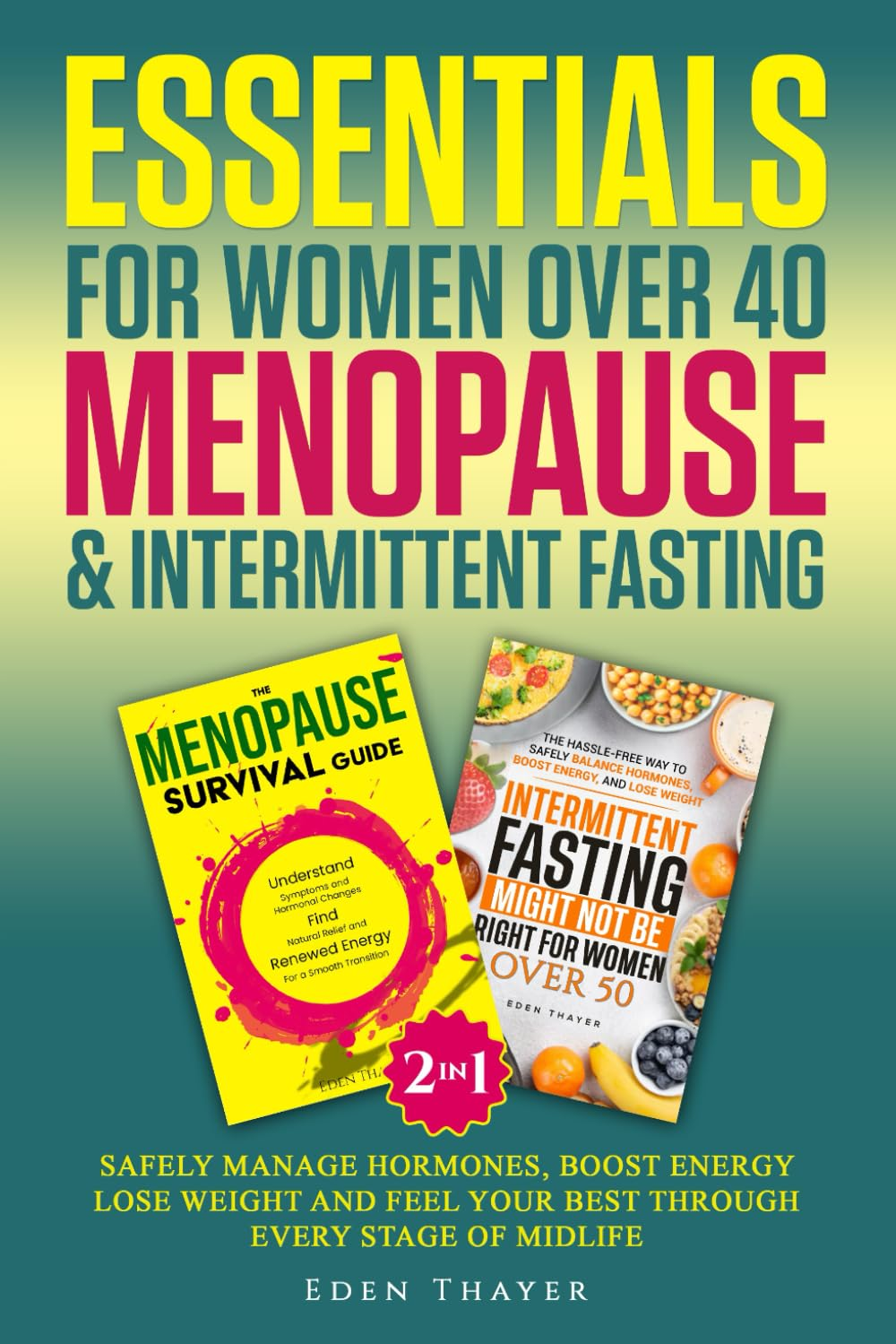 Essentials for Women over 40 Menopause & Intermittent Fasting: Safely Manage Hormones, Boost Energy, Lose Weight and Feel Your Best through Every Stage of Midlife