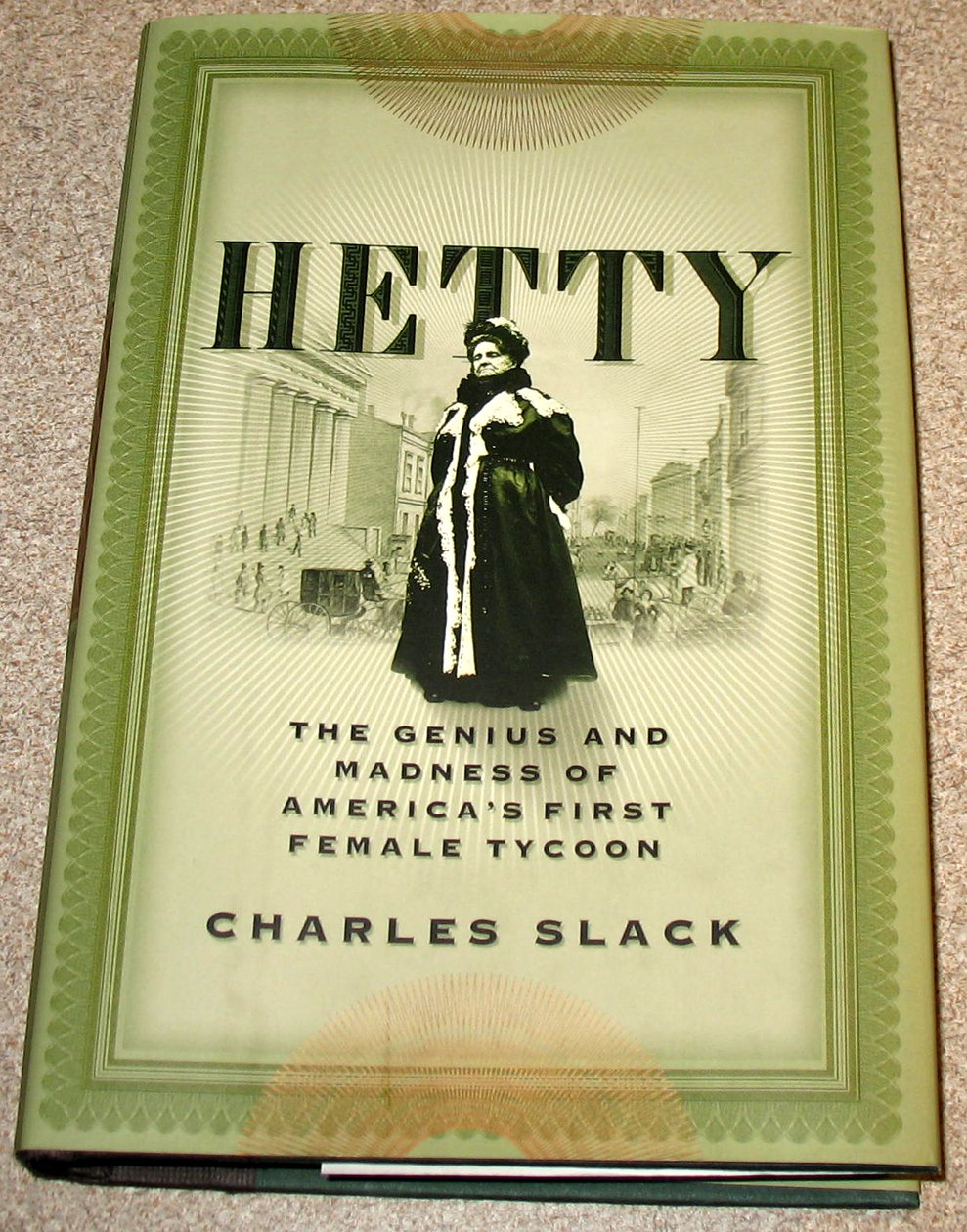 Hetty: the Genius & Madness of America'S First Female Tycoon