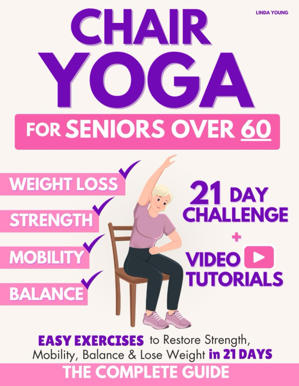 The Complete Guide to Chair Yoga for Seniors over 60: 40+ Low-Impact Easy Exercises to Restore Strength, Mobility, Balance, and Lose Weight in 21 Days-Exercise Book for Weight Loss and Toning