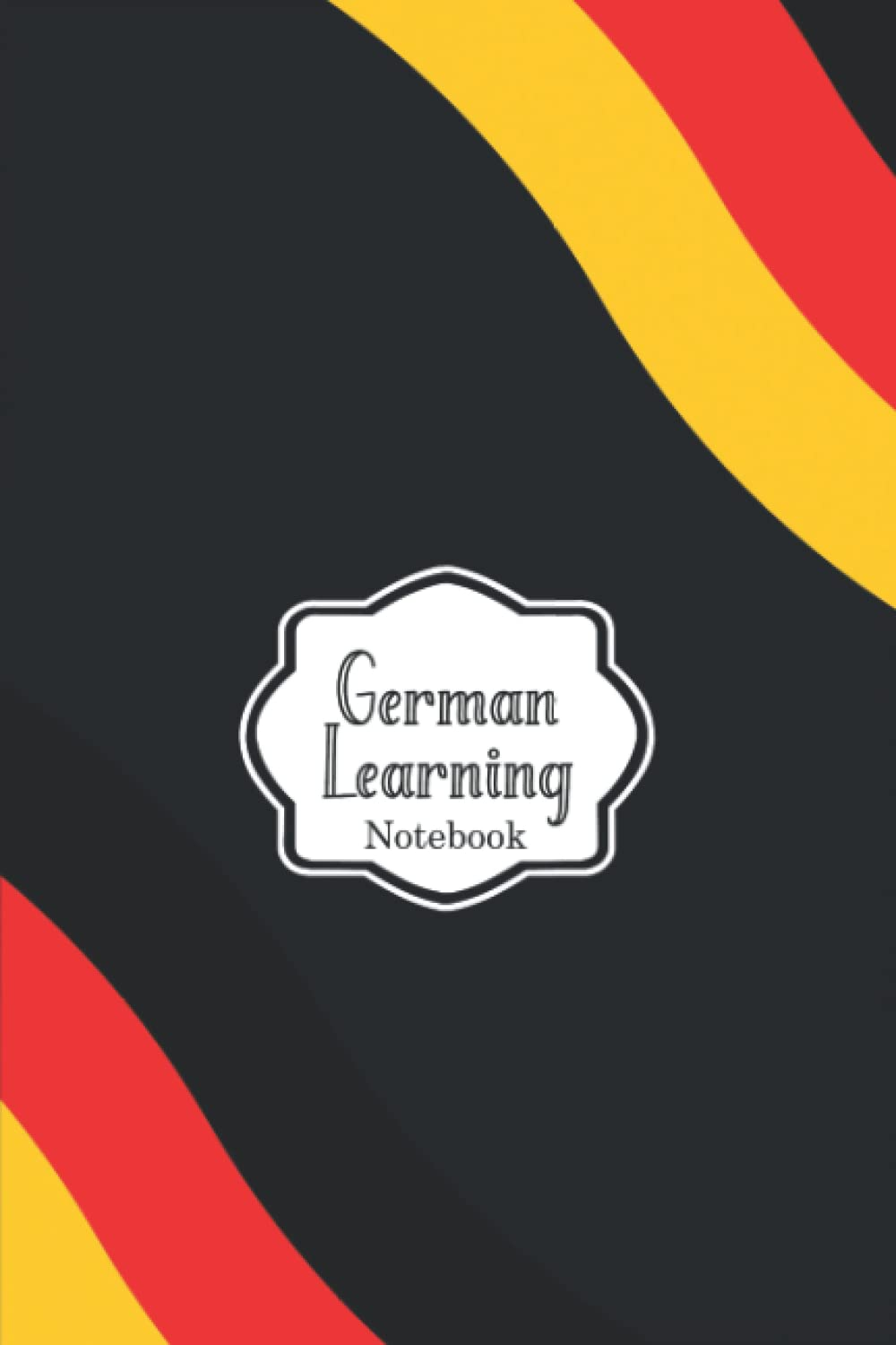 German Learning Notebook: Workbook for Beginners and Experts That Will Help You to Learn German Language Faster and More Efficiently, Organizer and Planner to Study German Language for All Ages.