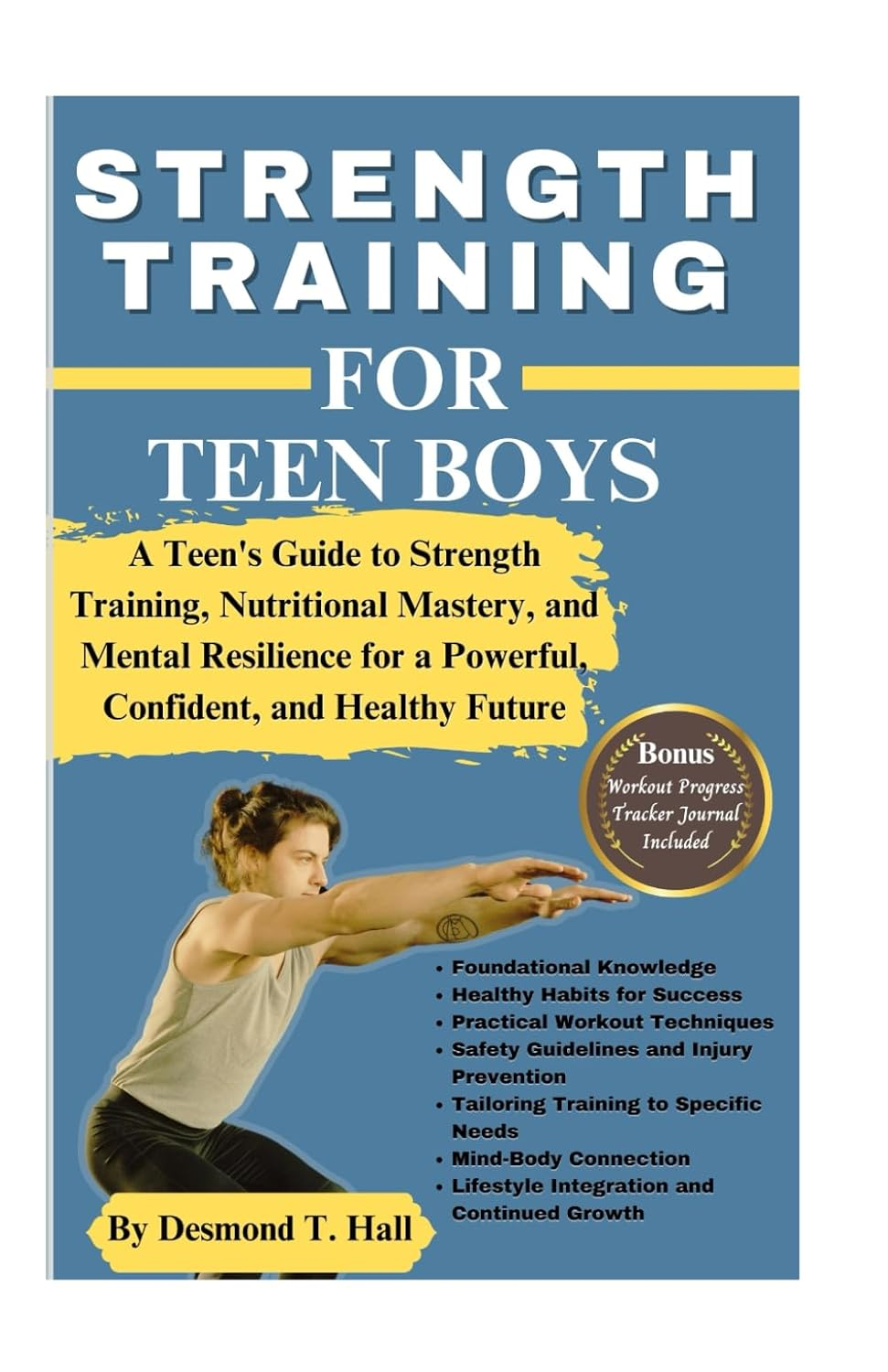 STRENGTH TRAINING for TEEN BOYS: a Teen'S Guide to Strength Training, Nutritional Mastery, and Mental Resilience for a Powerful, Confident, and Healthy Future