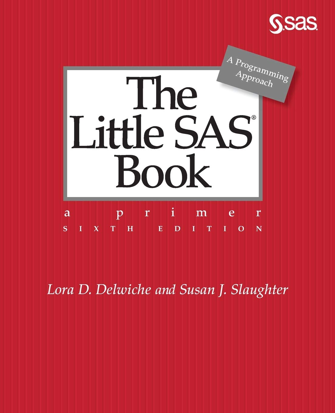 The Little SAS&reg; Book: a Primer, Sixth Edition