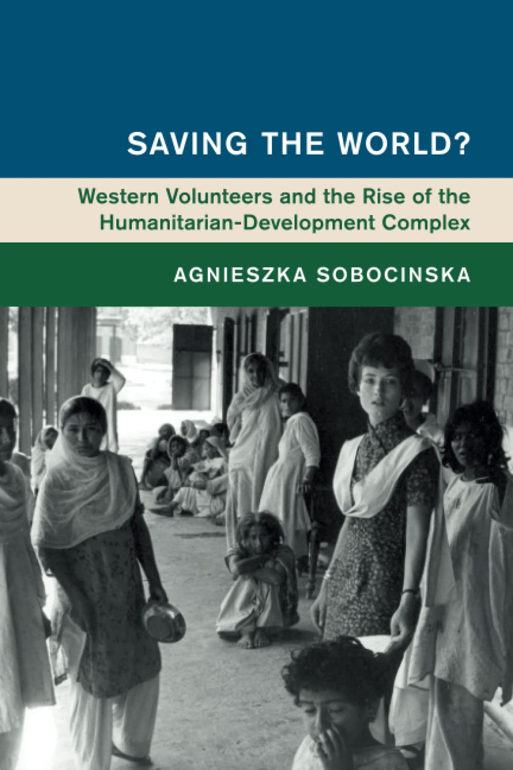 Saving the World?: Western Volunteers and the Rise of the Humanitarian-Development Complex image number 1