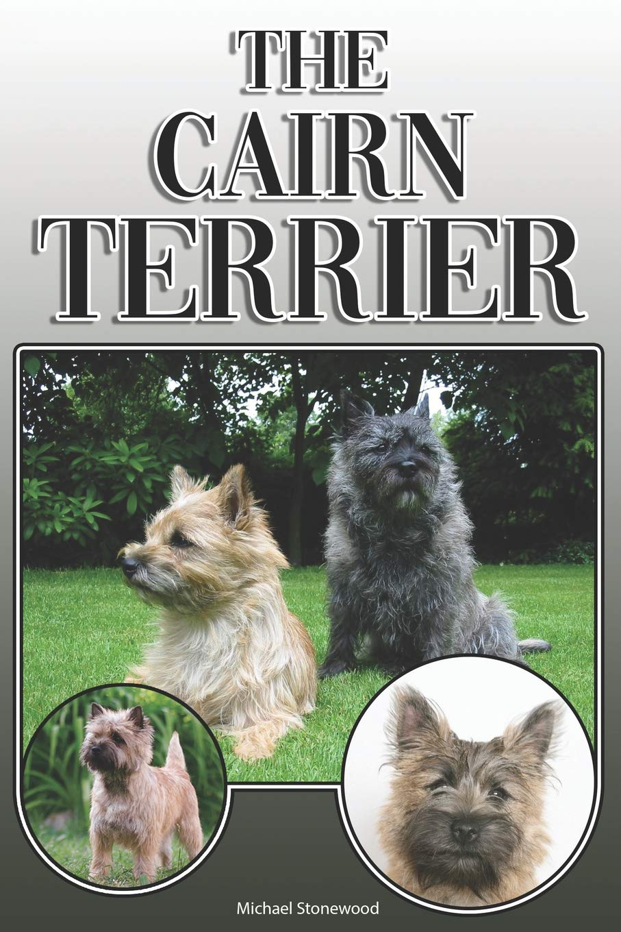 The Cairn Terrier: a Complete and Comprehensive Owners Guide To: Buying, Owning, Health, Grooming, Training, Obedience, Understanding and Caring for Your Cairn Terrier image number 1