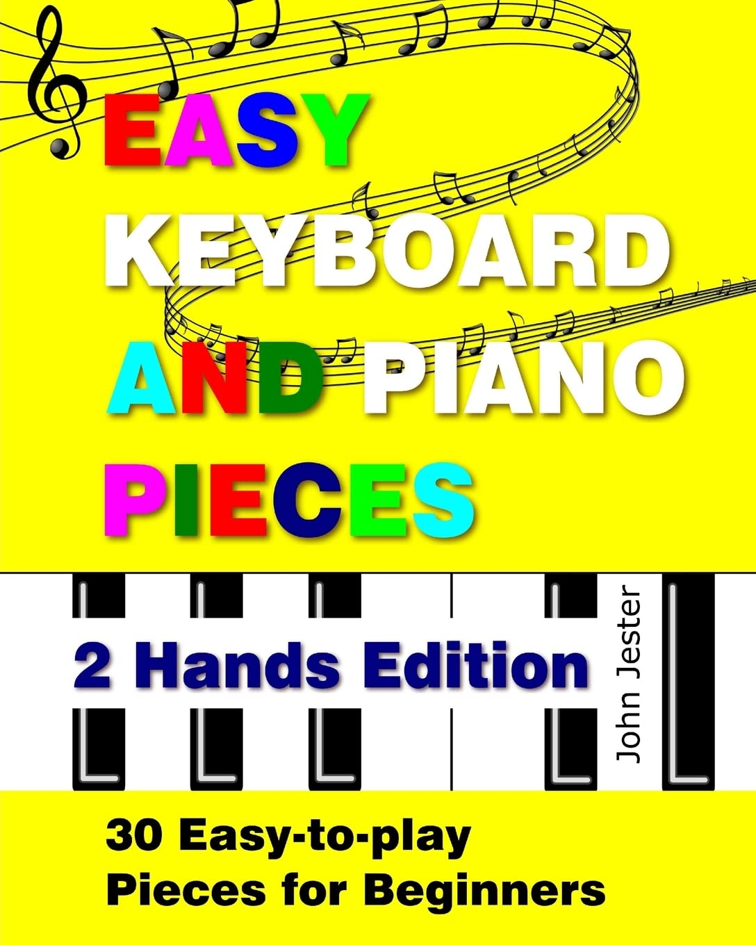 Easy Keyboard and Piano Pieces - 2 Hands Edition: 30 Easy-To-Play Pieces for Beginners