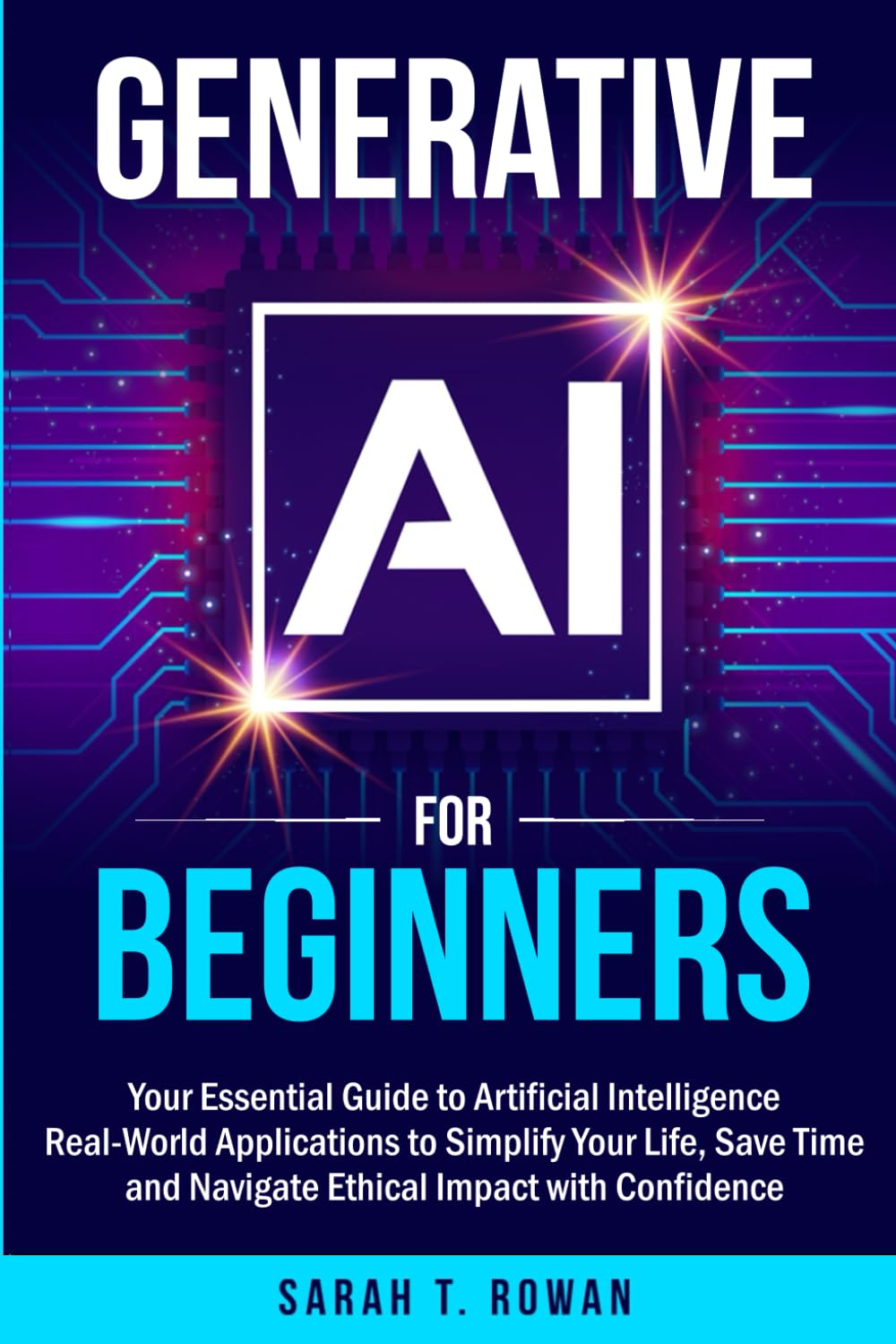 Generative AI for Beginners: Your Essential Guide to Artificial Intelligence: Real-World Applications to Simplify Your Life, save Time and Navigate Ethical Impact with Confidence image number 1