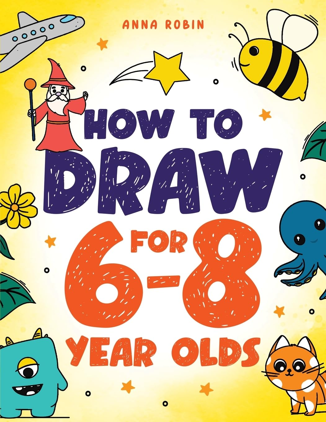 How to Draw for 6-8 Year Olds: Learn to Draw Cute Animals, Gifts, Magical Things and Other Cool Stuff | Book for Kids Age 6+: 1