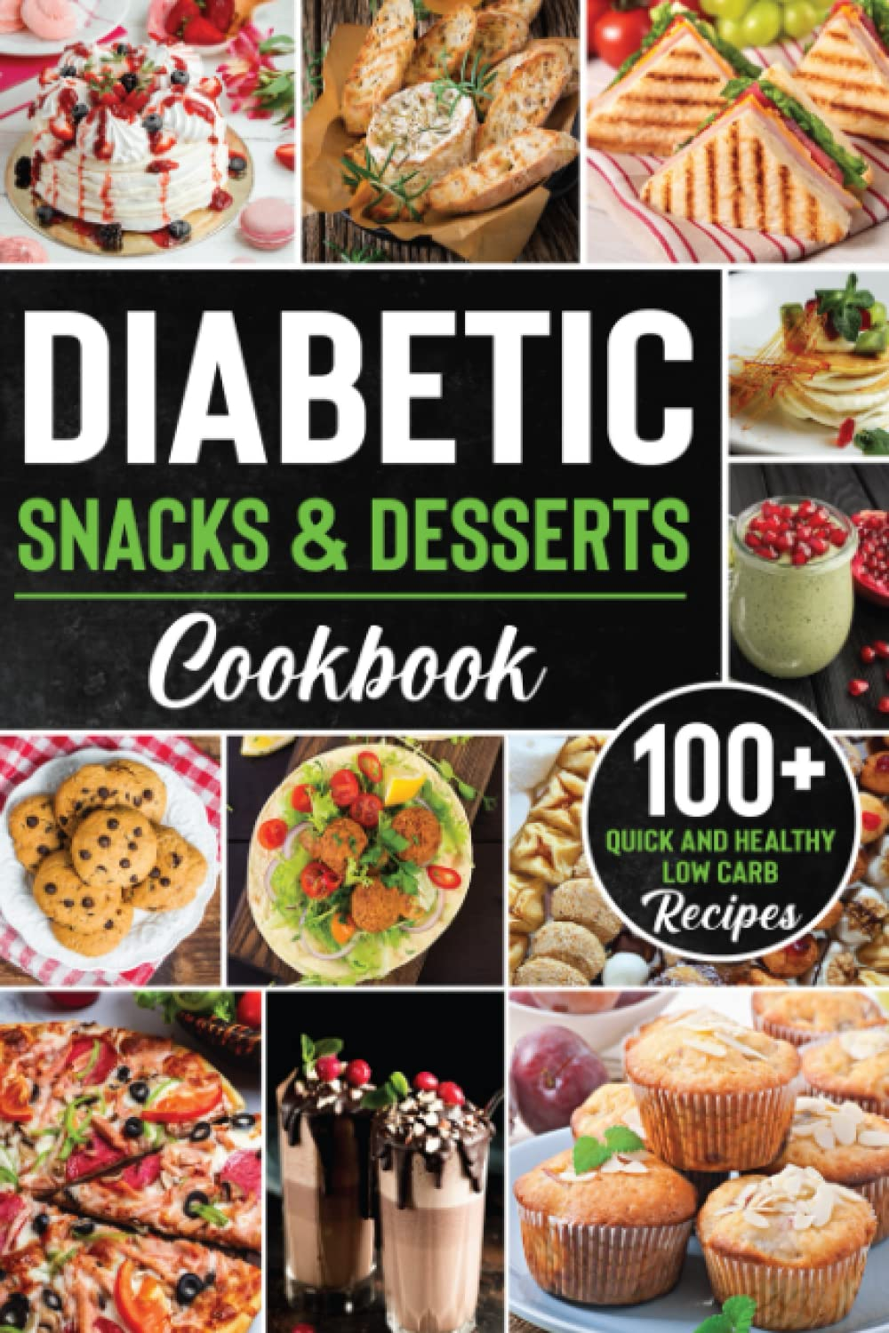 Diabetic Snacks and Desserts Cookbook: 100+ Quick and Easy Diabetic Desserts and Snacks Healthy Keto, Low Carb Recipes That Will Satisfy Your Need for Sweet While Keeping Blood Sugar under Control image number 1