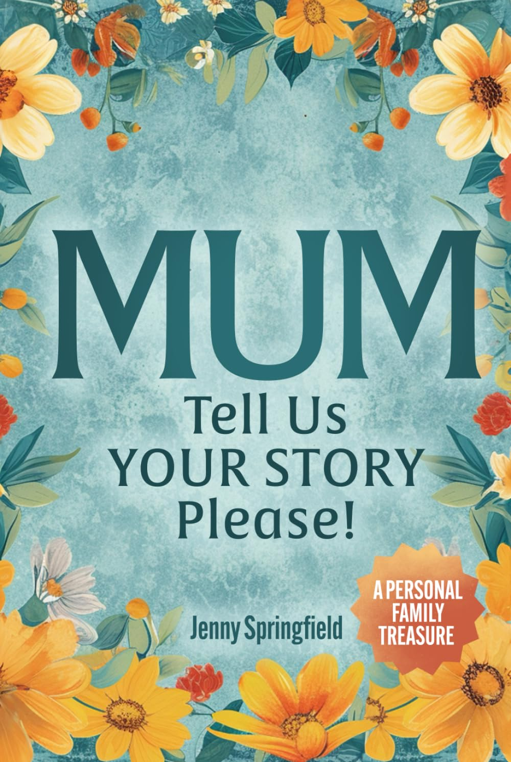 MUM, Tell Us YOUR STORY Please!: a Guided Journal for Mothers Everywhere to Hand down Life, Love & Laughter to Future Generations. AU/UK/CA/NZ/ZA English Version image number 1