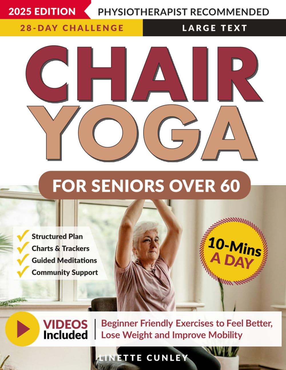 Chair Yoga for Seniors over 60: Your 28 Day Plan with Easy to Follow, Beginner Friendly Exercises to Feel Better, Lose Weight and Improve Mobility in Just 10-Minutes a Day