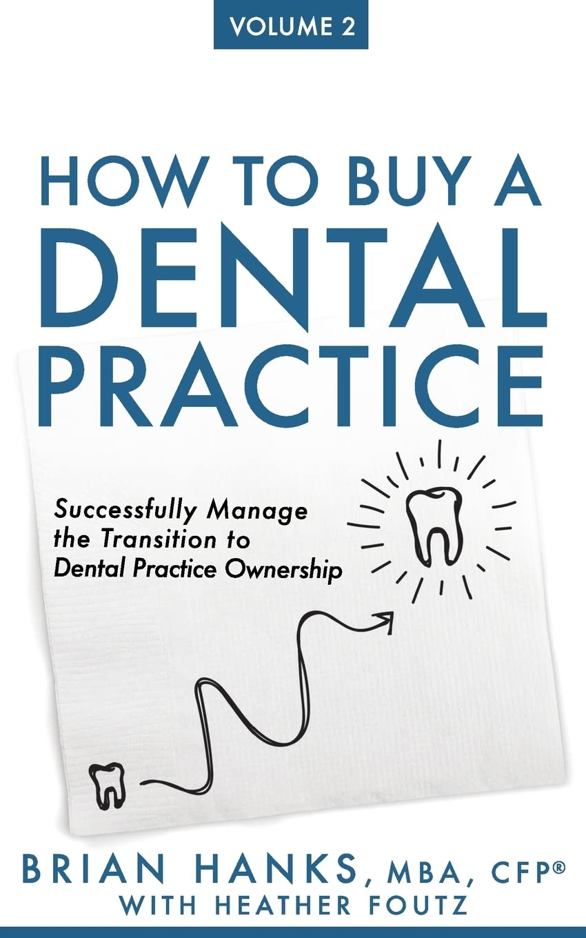 How to Buy a Dental Practice: Volume 2: Successfully Manage the Transition to Dental Practice Ownership
