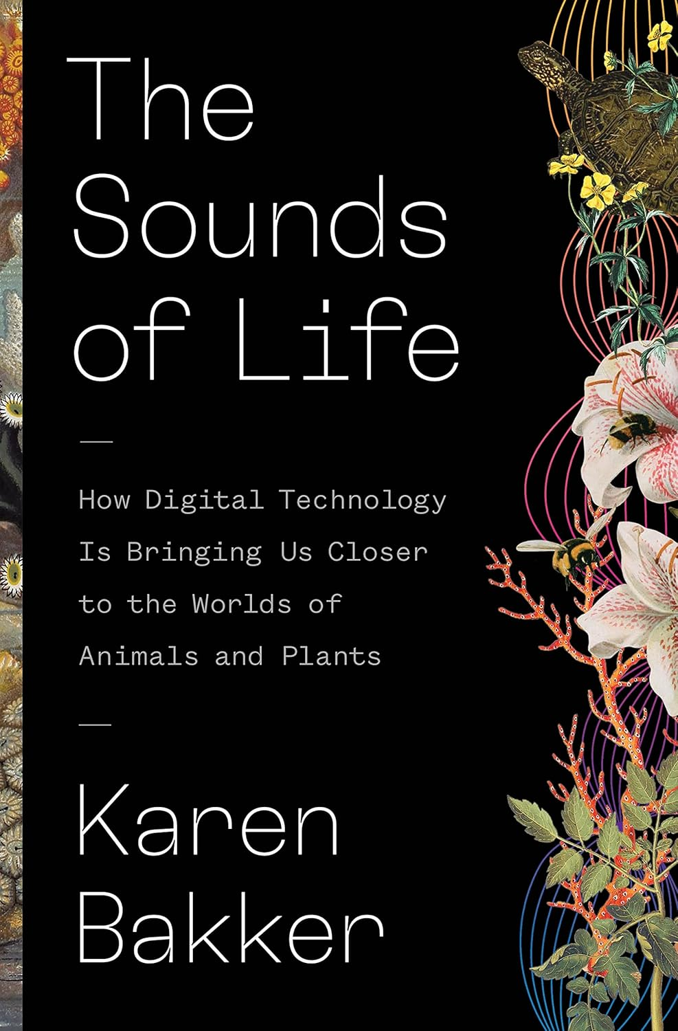 The Sounds of Life: How Digital Technology Is Bringing Us Closer to the Worlds of Animals and Plants