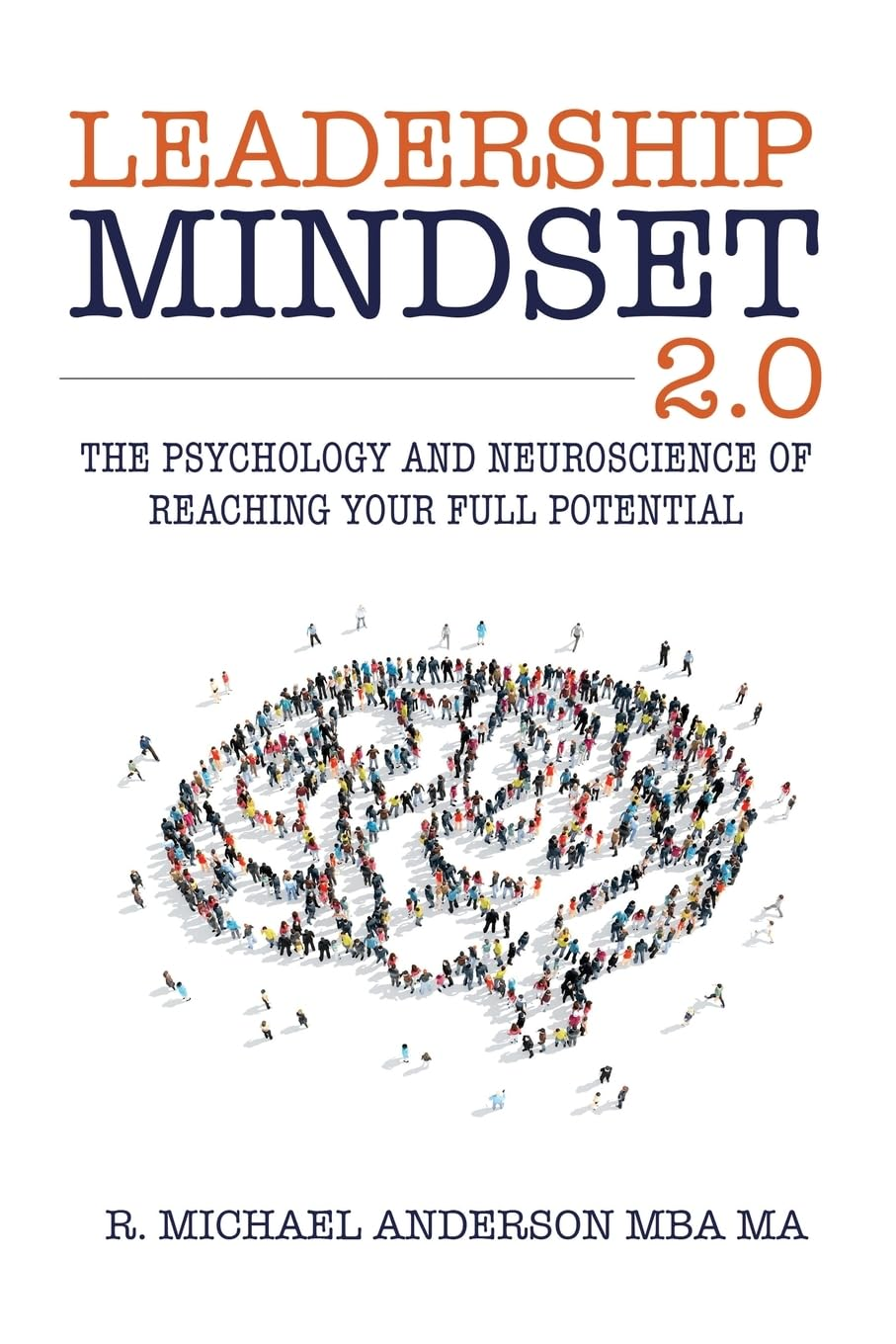 Leadership Mindset 2.0: the Psychology and Neuroscience of Reaching Your Full Potential