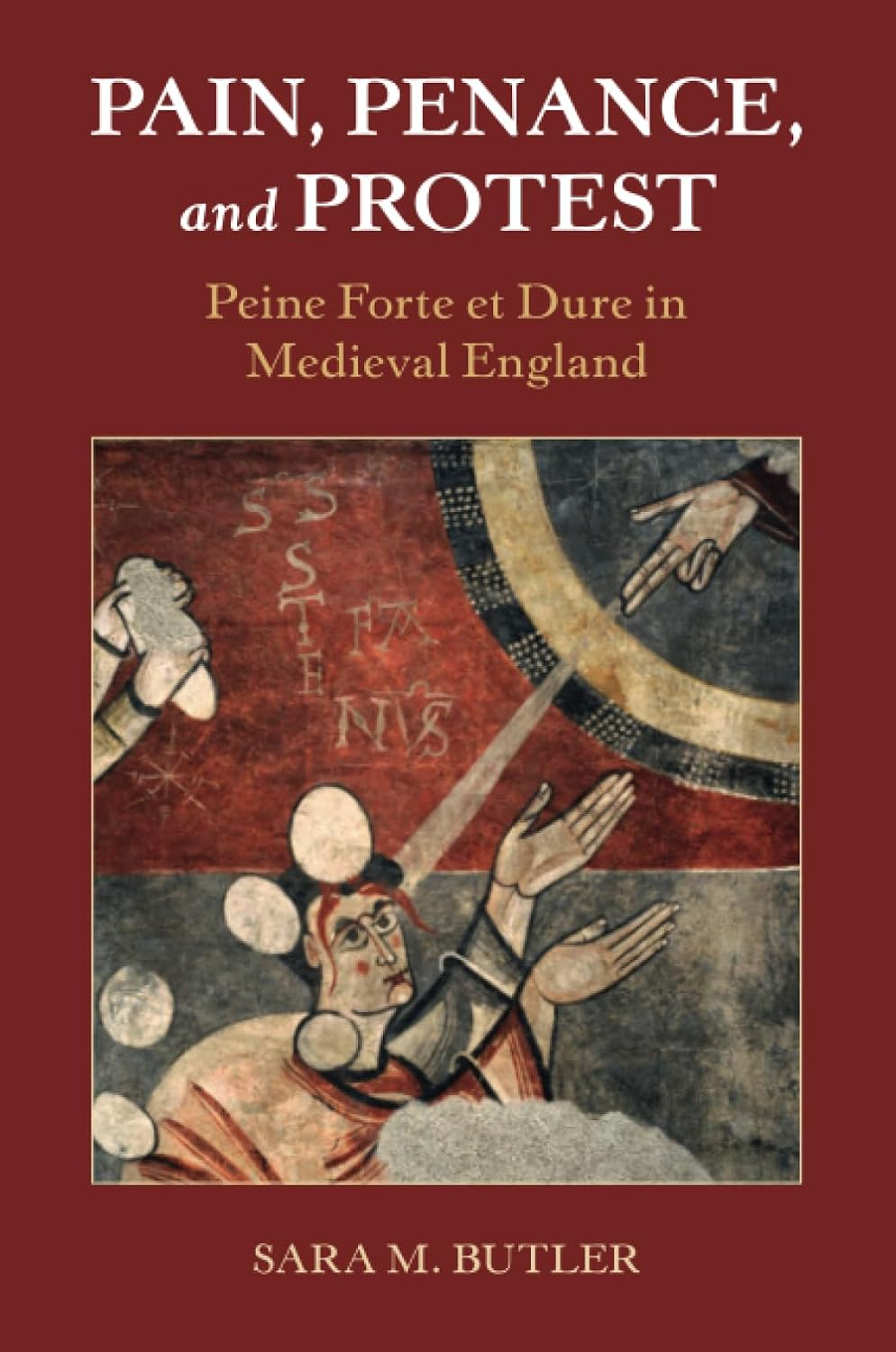 Pain, Penance, and Protest: Peine Forte Et Dure in Medieval England