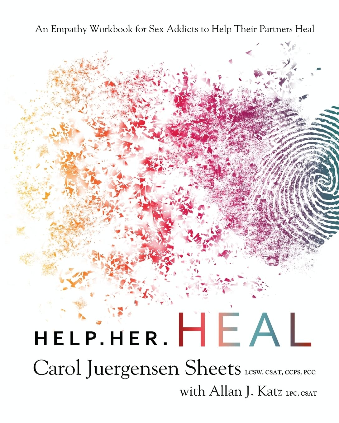 Help Her Heal: an Empathy Workbook for Sex Addicts to Help Their Partners Heal