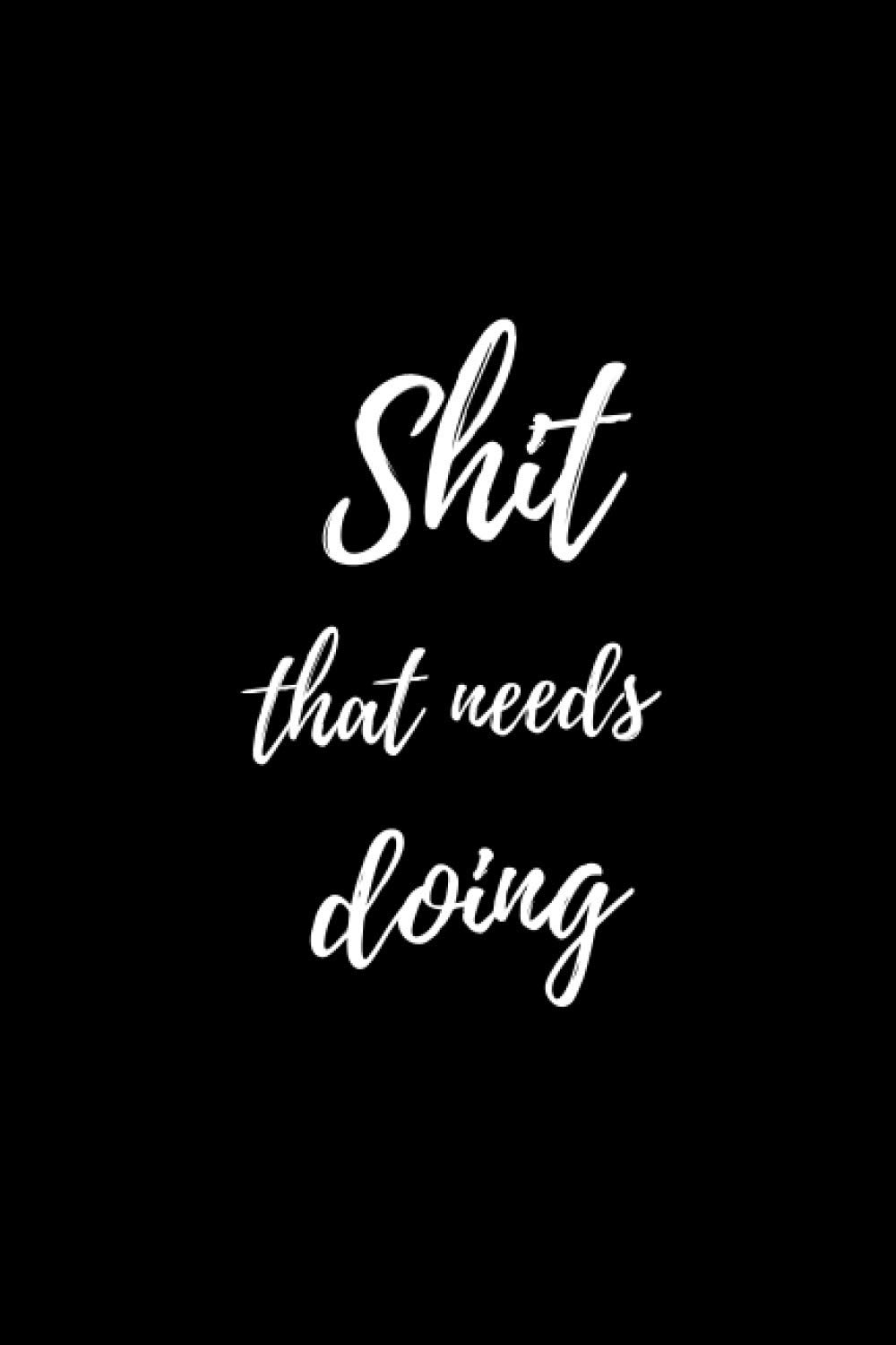 Shit That Needs Doing Notebook & Funny Gift: a Humorous College Ruled Notebook to Get Your Shit Organized (6X9 In, 120 Lined Pages | Gag Gift)
