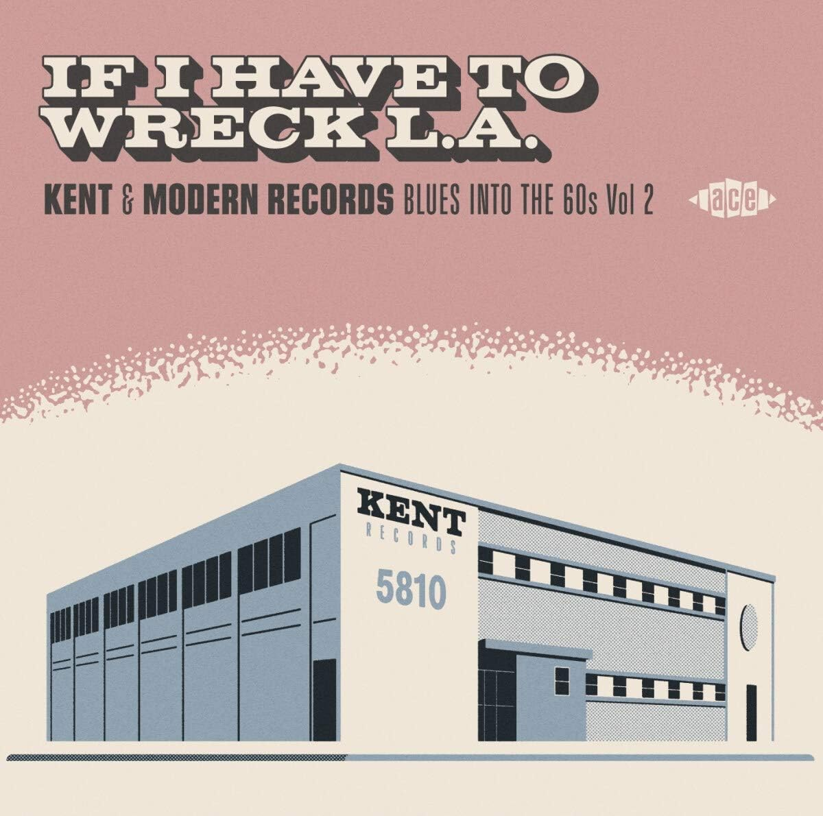 If I Have to Wreck L.A.: Kent & Modern Records Blues into the 60S Vol2 / Various