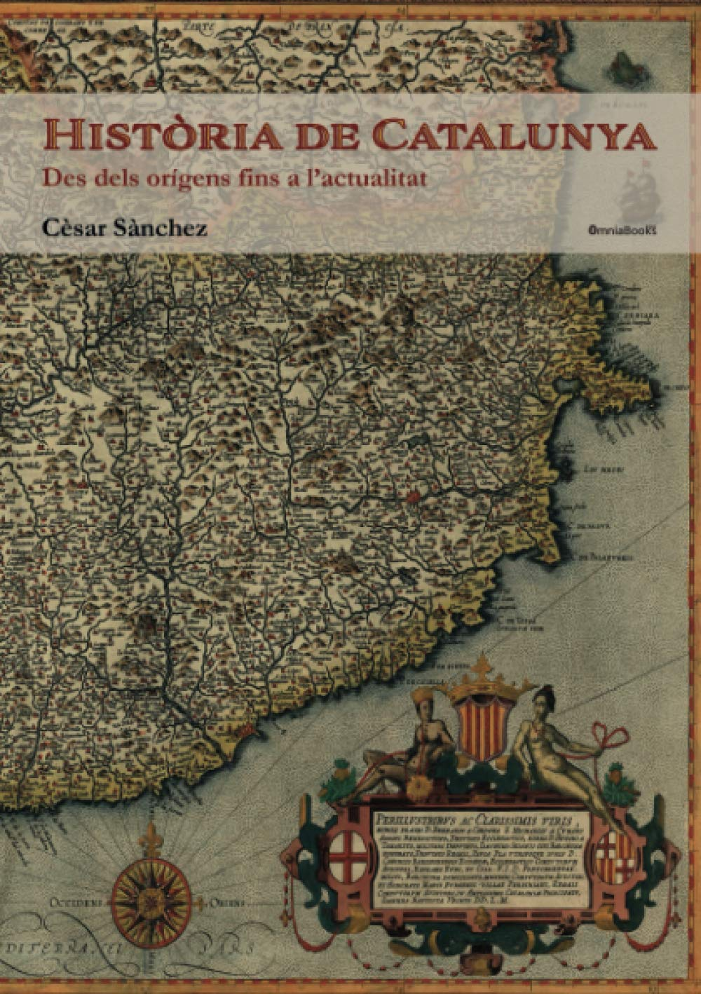 Hist&ograve;ria De Catalunya: Des Dels Or&iacute;gens Fins a L'Actualitat