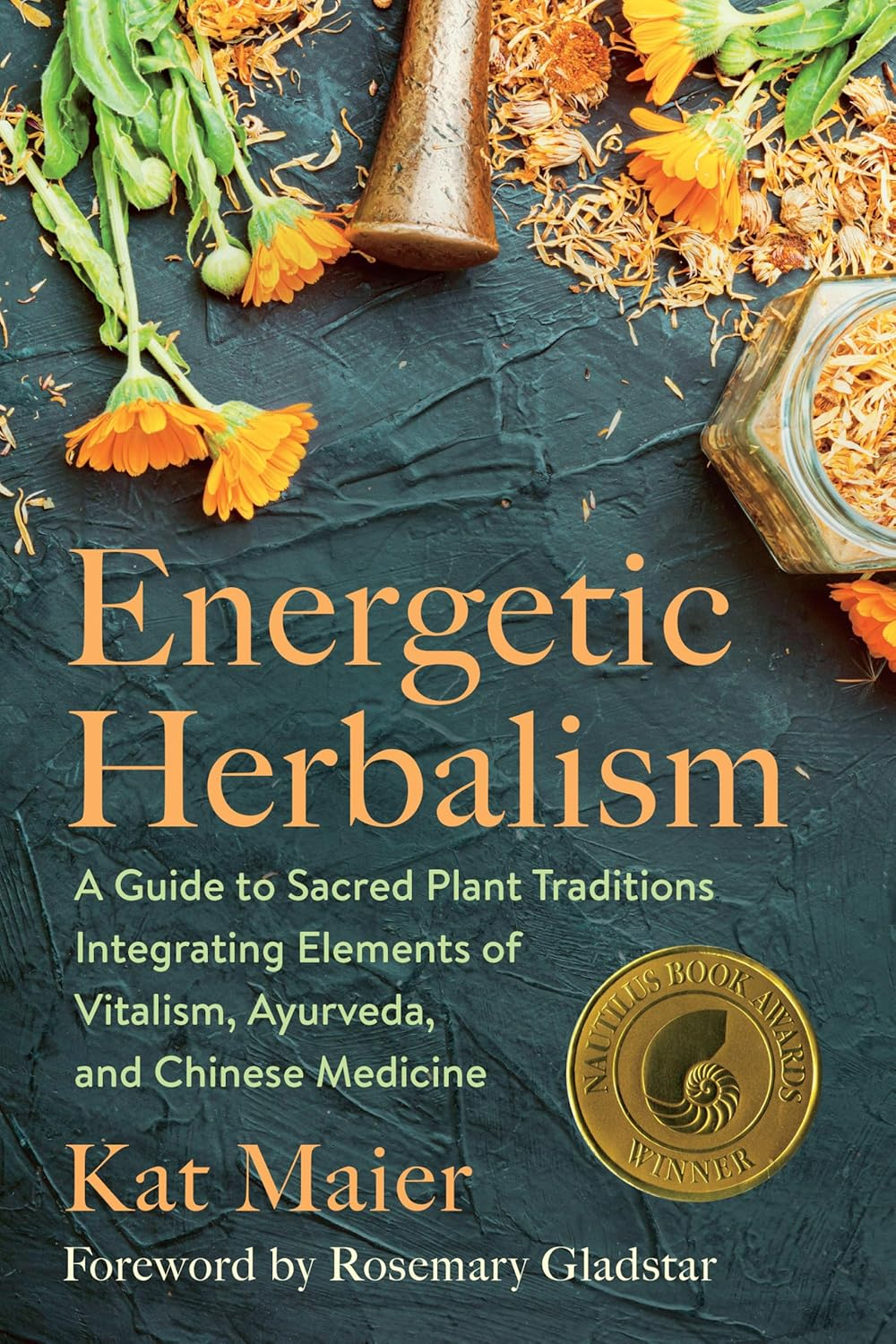 Energetic Herbalism: a Guide to Sacred Plant Traditions Integrating Elements of Vitalism, Ayurveda, and Chinese Medicine