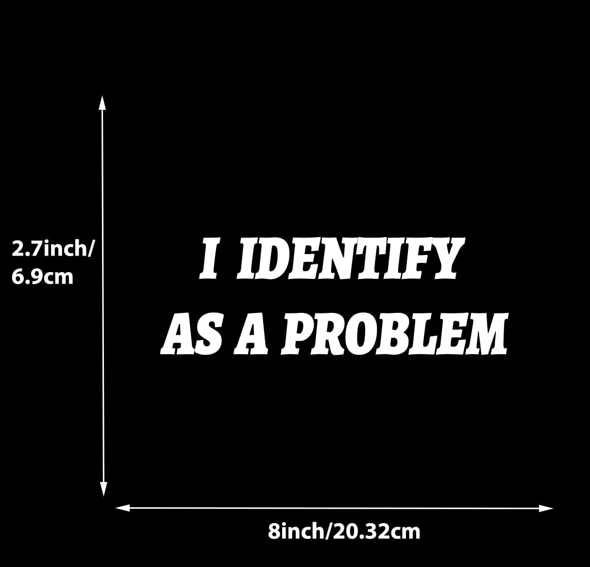 I Identify as a Problem Decal Vinyl Sticker Funny Sticker for Car Window Bumper 2Pack (White) image number 4