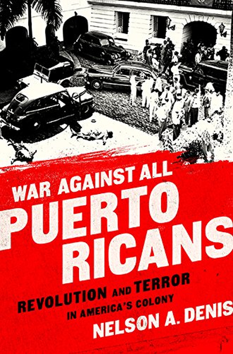 War against All Puerto Ricans: Revolution and Terror in America'S Colony