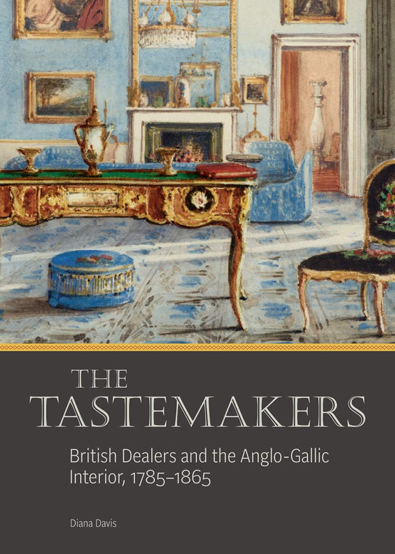 The Tastemakers: British Dealers and the Anglo-Gallic Interior, 1785-1865 image number 3