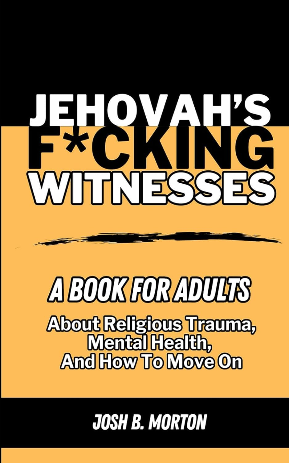 Jehovah'S F*Cking Witnesses: a Book for Adults about Religious Trauma, Mental Health, and How to Move On