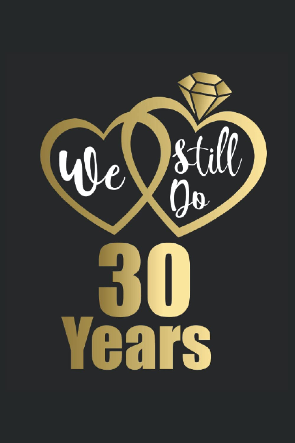 We Still Do 30 Years: Notebook 120 Pages Point Grid | Wedding Anniversary, Couples, 30Th Wedding Anniversary, Married since 1991, Wedding Anniversary Gift
