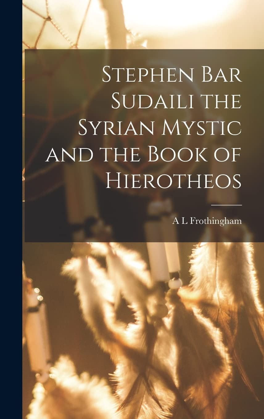 Stephen Bar Sudaili, the Syrian Mystic, and the Book of Hierotheos