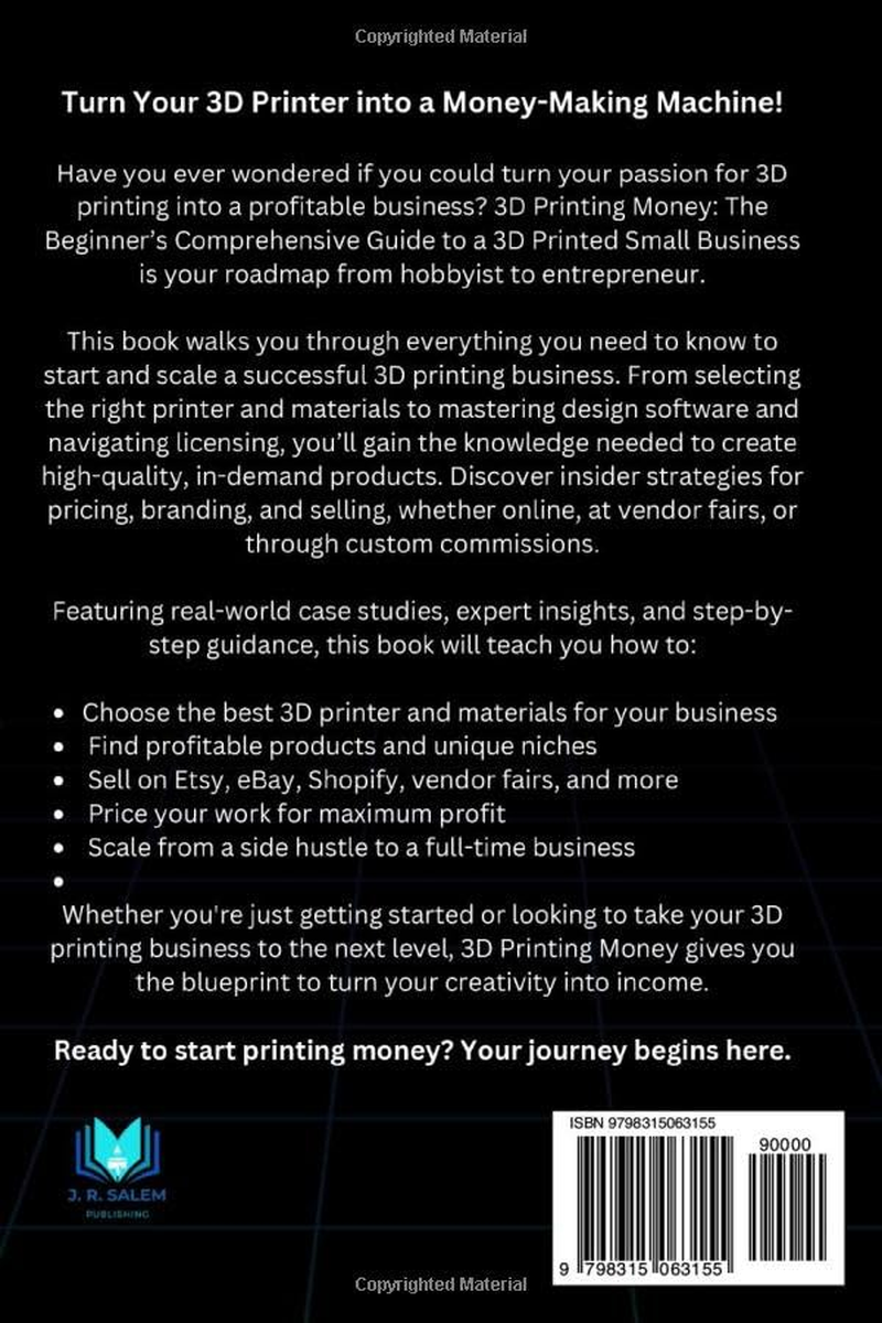 3D Printing Money: the Beginner&rsquo;S Comprehensive Guide to a 3D Printed Small Business