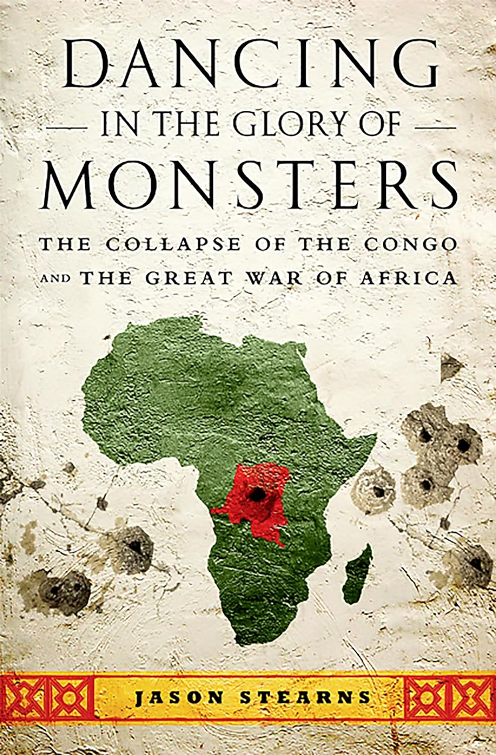 Dancing in the Glory of Monsters: the Collapse of the Congo and the Great War of Africa