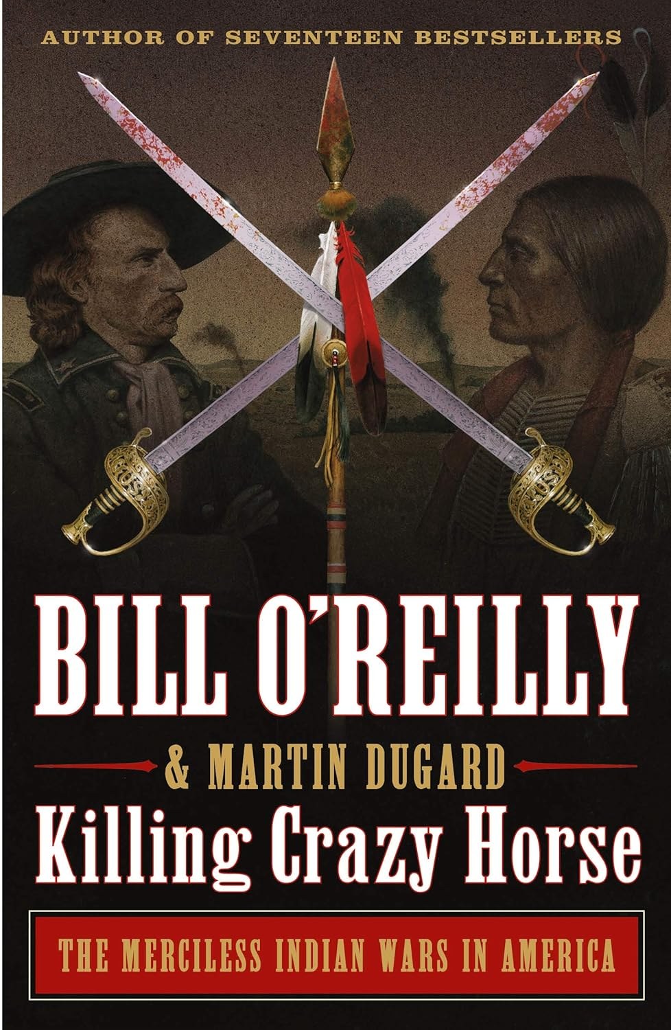 Killing Crazy Horse: the Merciless Indian Wars in America