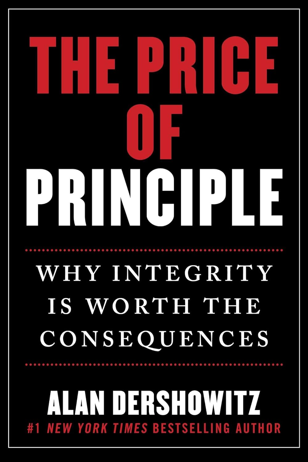 The Price of Principle: How Putting Honesty and Consistency above Partisanship and Hypocrisy Costs Jobs, Reputations-And Even Friendships