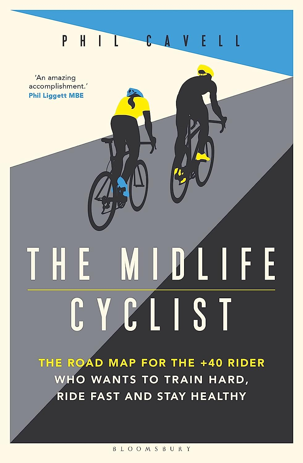 The Midlife Cyclist: Road Map for the +40 Rider Who Wants to Trainharder, Ride Fast and Stay Healthy: the Road Map for the +40 Rider Who Wants to Train Hard, Ride Fast and Stay Healthy
