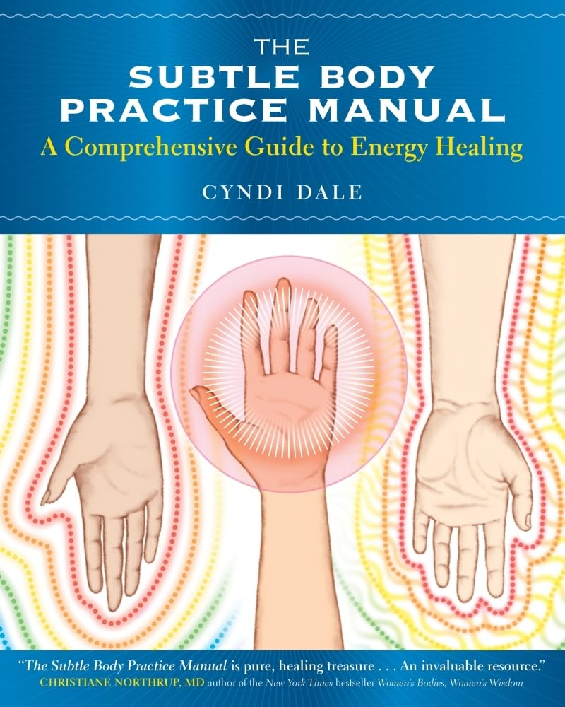 The Subtle Body Practice Manual: a Comprehensive Guide to Energy Healing