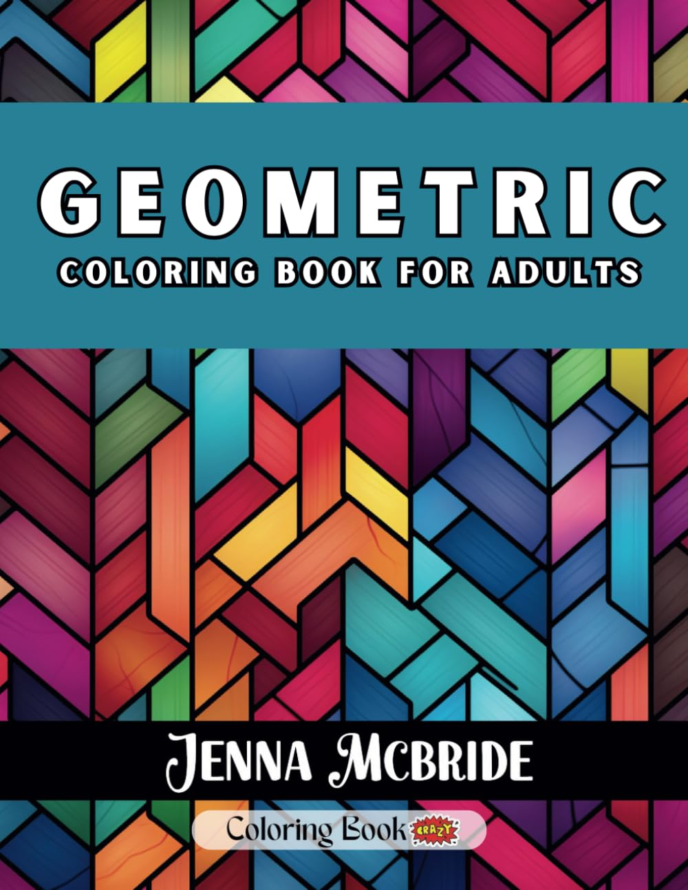 Geometric Coloring Book for Adults: Relaxing Patterns Color in Pages for Mindful Stress Relief for Grown Ups and Teens