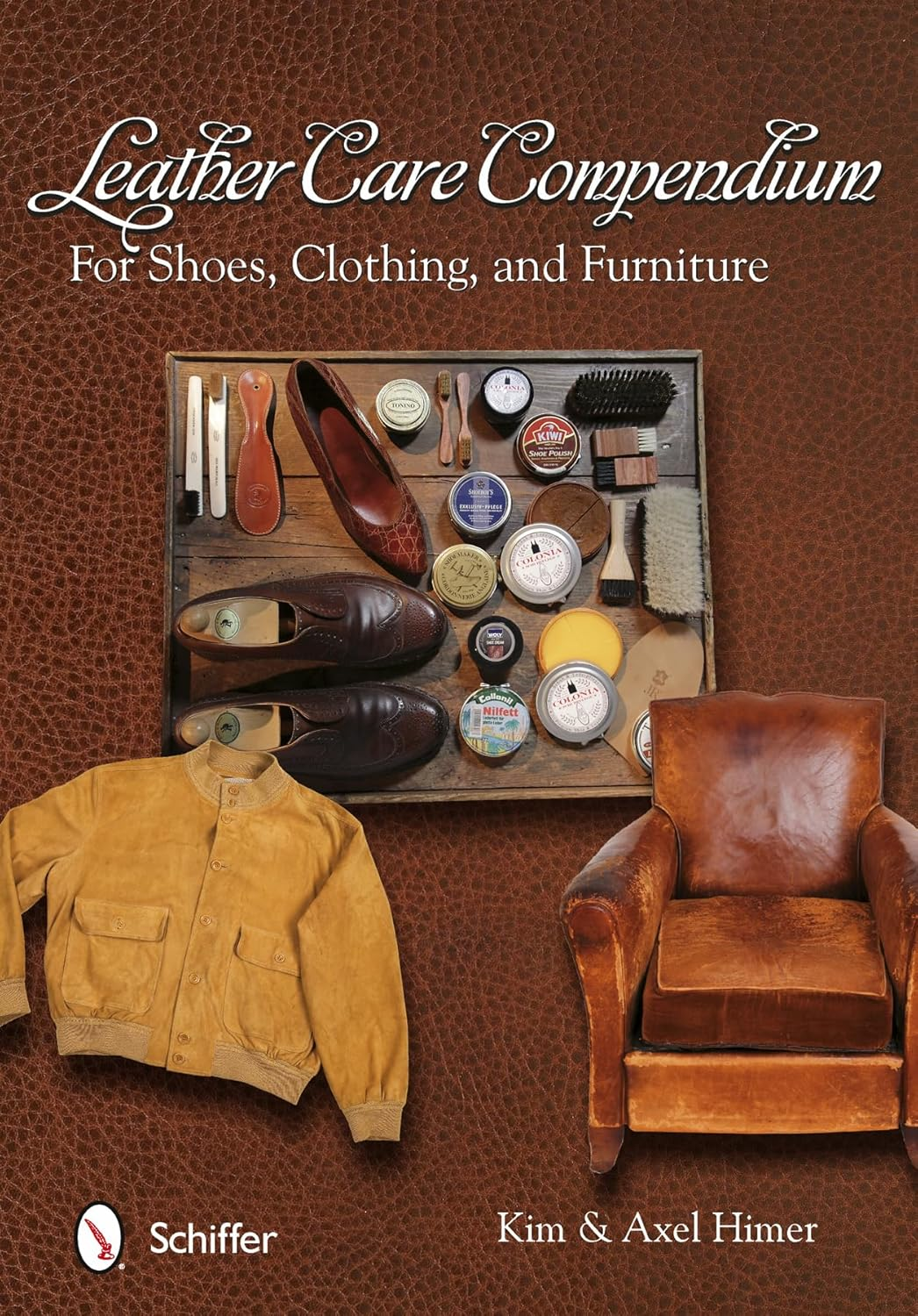 Leather Care Compendium: for Shoes, Clothing, and Furniture: for Shoes, Clothing, Furniture