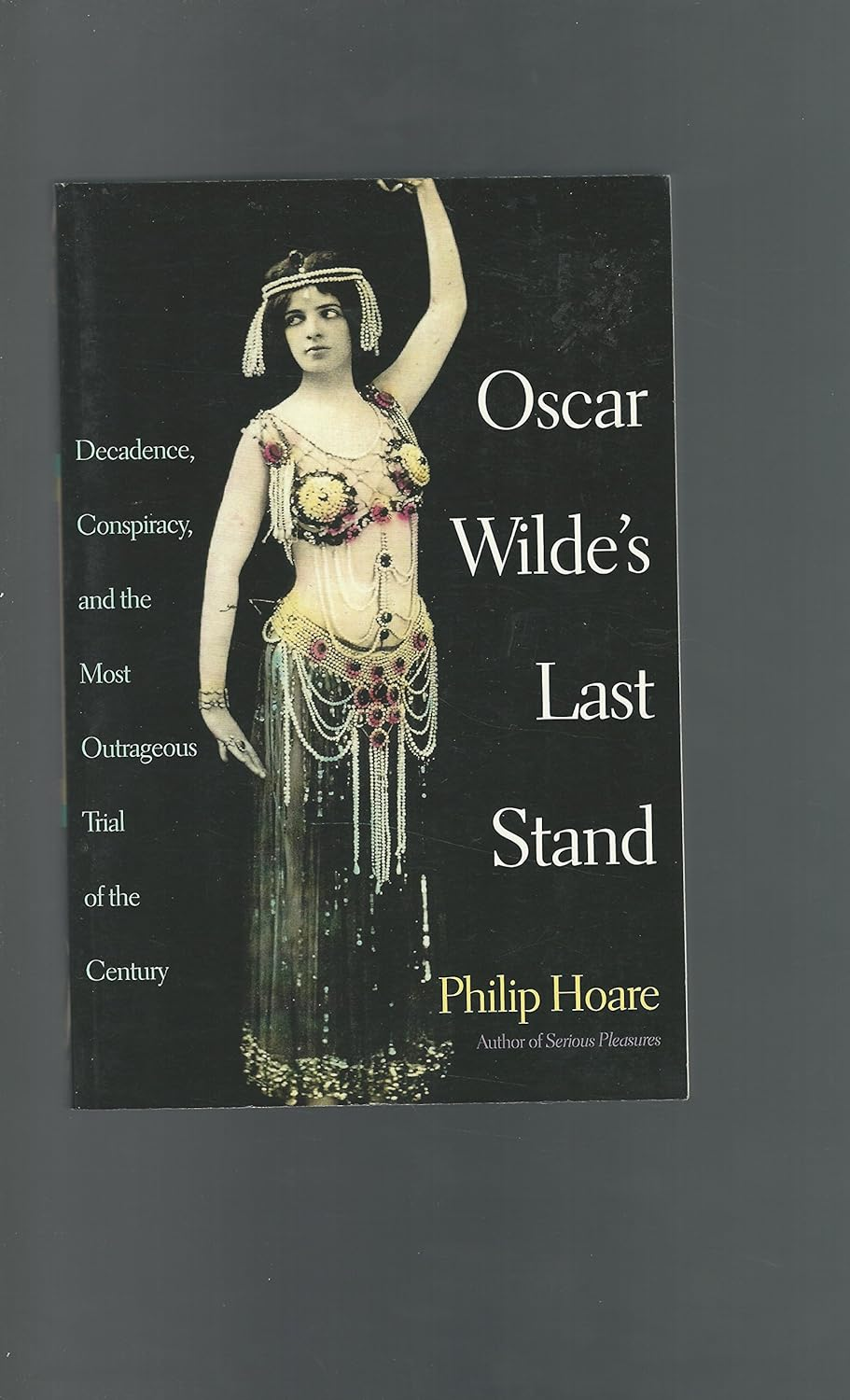 Oscar Wilde'S Last Stand: Decadence, Conspiracy, and the Most Outrageous Trial of the Century