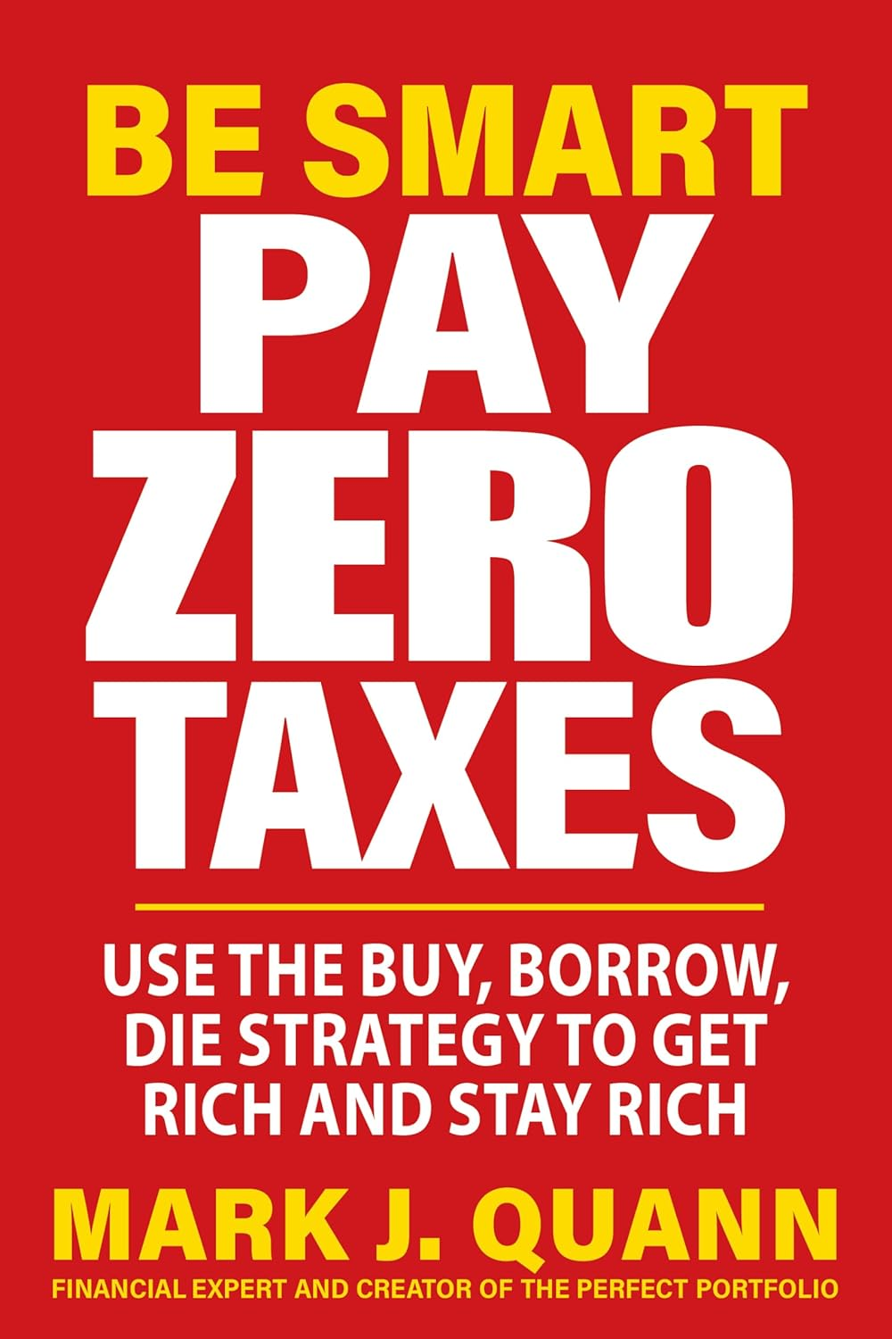 Be Smart and Pay Zero Taxes: 101 Ways to Legally Deduct Everything the IRS Allows!
