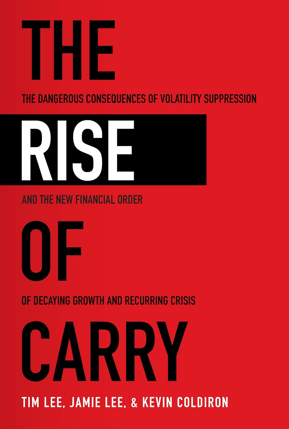 The Rise of Carry: the Dangerous Consequences of Volatility Suppression and the New Financial Order of Decaying Growth and Recurring Crisis image number 1