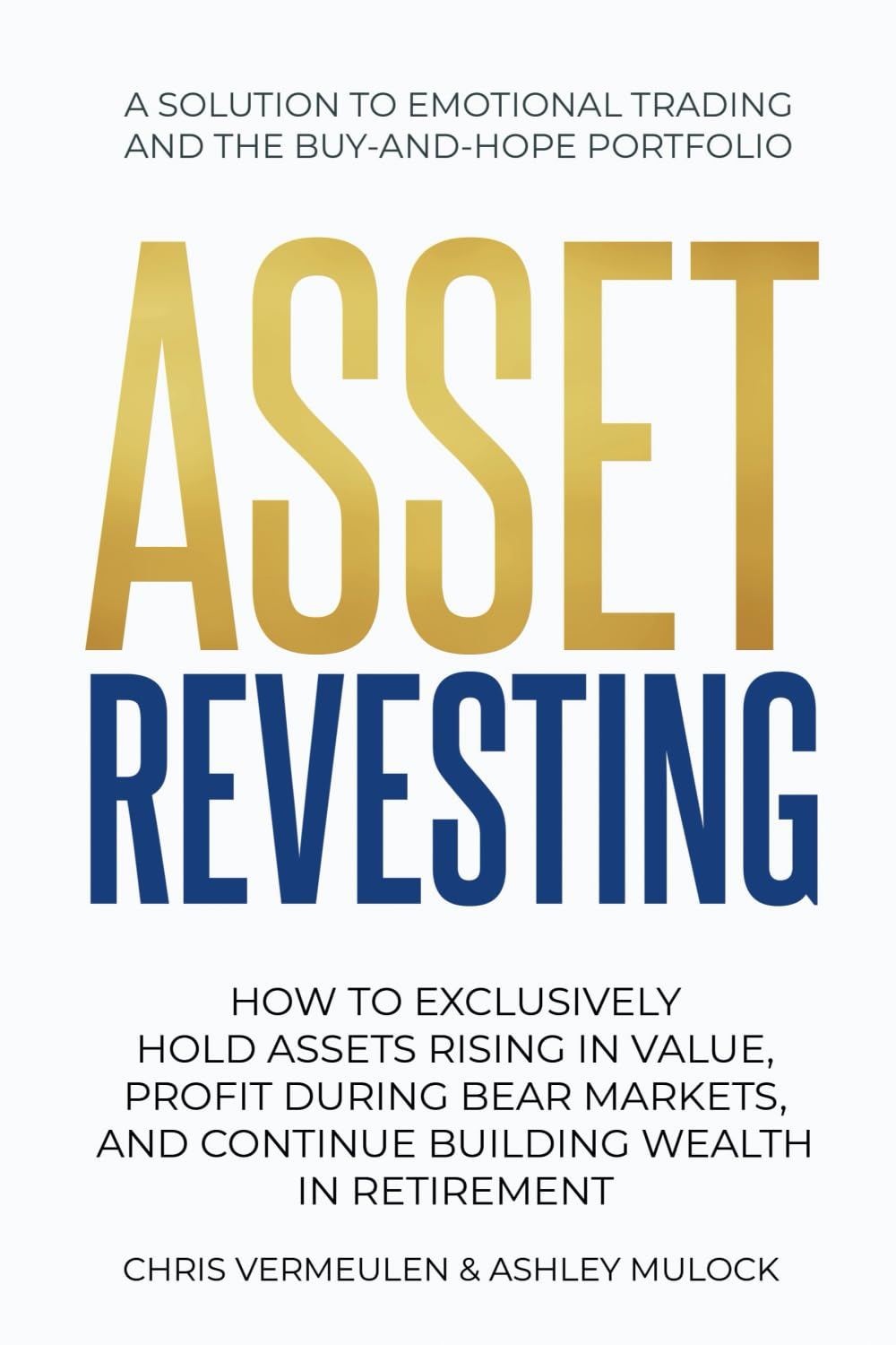 ASSET REVESTING: HOW to EXCLUSIVELY HOLD ASSETS RISING in VALUE, PROFIT during BEAR MARKETS, and CONTINUE BUILDING WEALTH in RETIREMENT image number 2