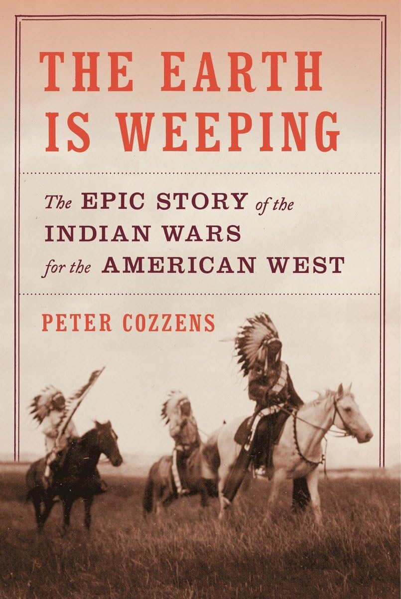 The Earth Is Weeping: the Epic Story of the Indian Wars for the American West
