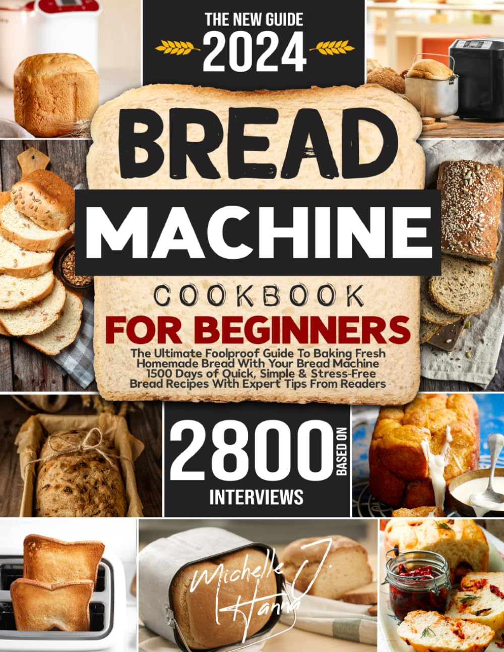 Bread Machine Cookbook: the Foolproof Guide to Baking Fresh Homemade Bread with Your Bread Machine | 1500 Days of Quick, Simple & Stress-Free Bread Recipes with Expert Tips from Readers