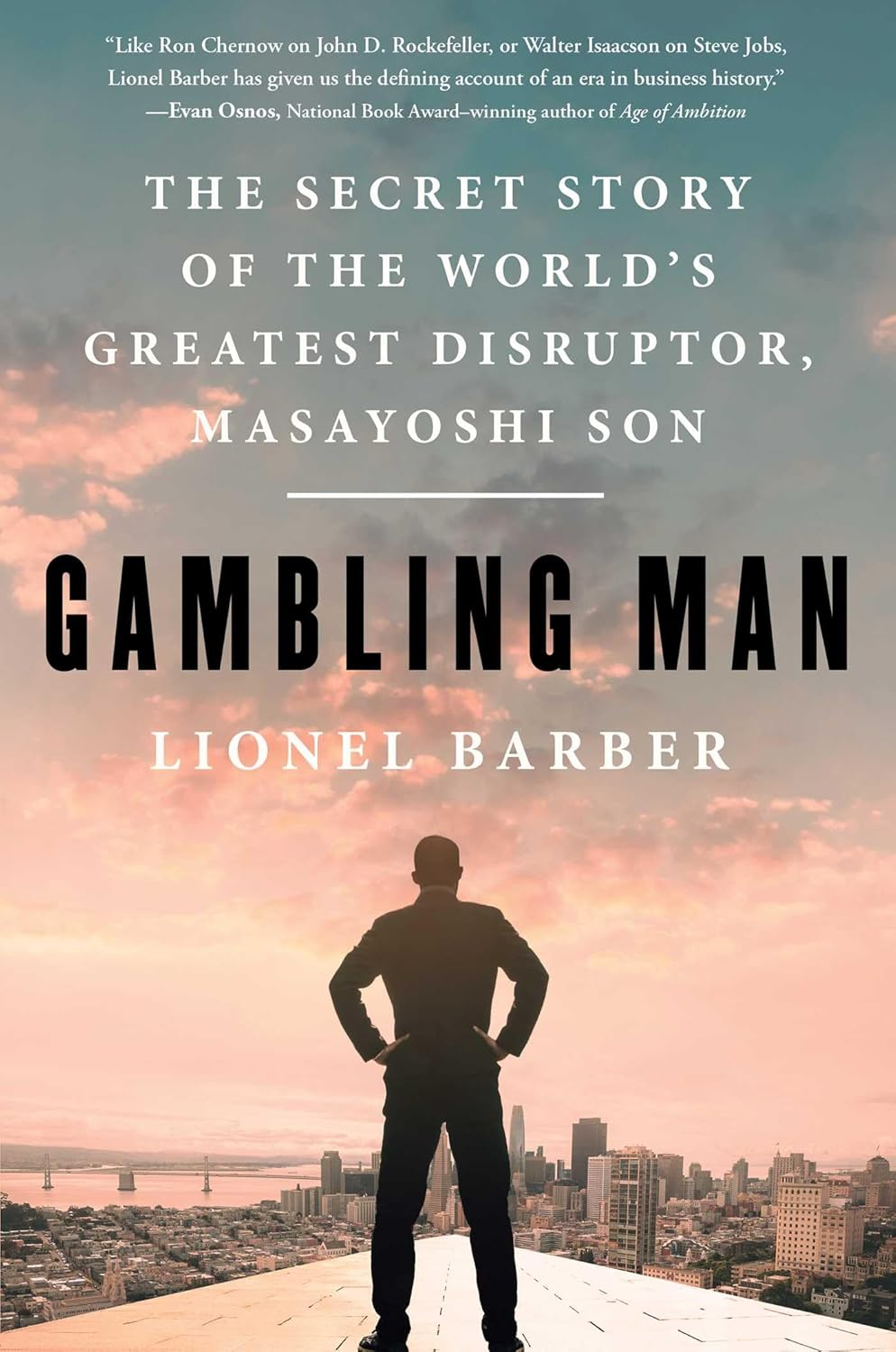Gambling Man: the Secret Story of the World'S Greatest Disruptor, Masayoshi Son