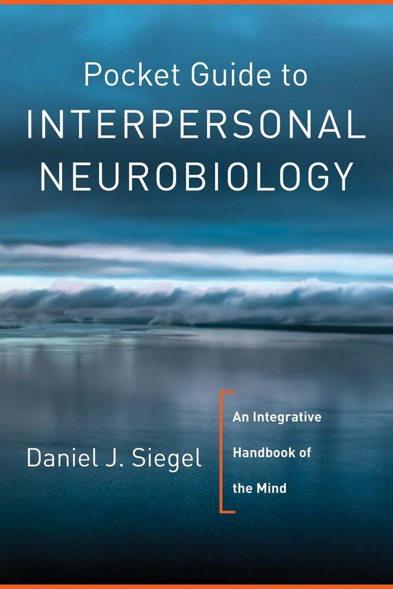 Pocket Guide to Interpersonal Neurobiology: an Integrative Handbook of the Mind: 0