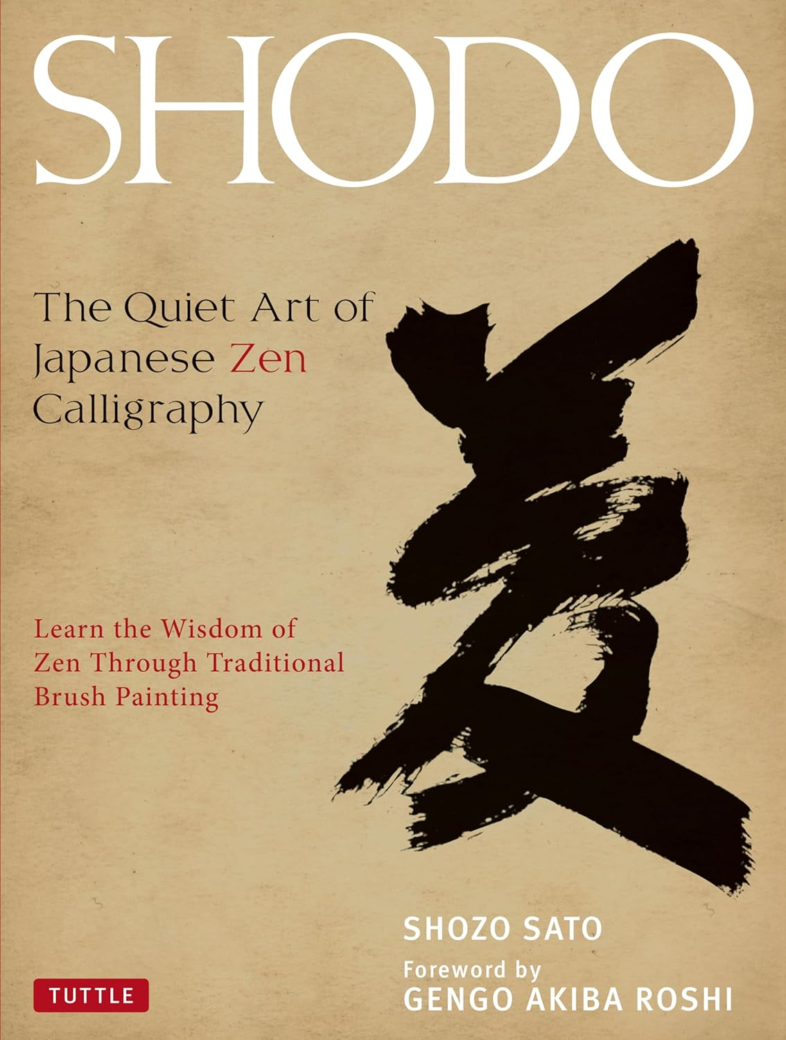 Shodo: the Quiet Art of Japanese Zen Calligraphy, Learn the Wisdom of Zen through Traditional Brush Painting